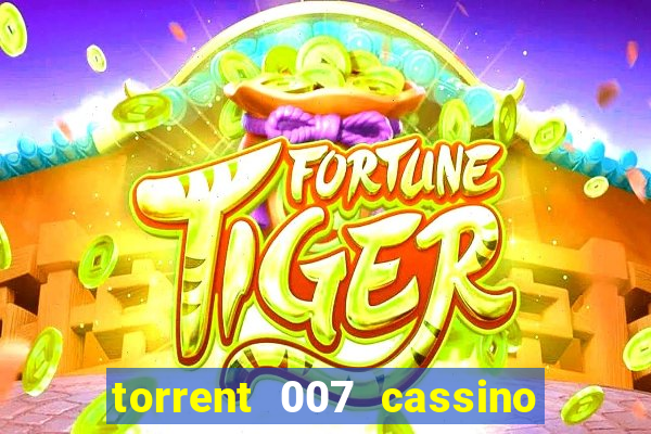 torrent 007 cassino royale legendado